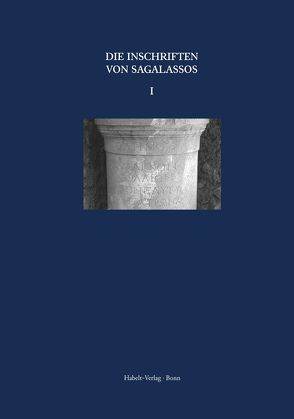 Inschriften griechischer Städte aus Kleinasien, Band 70: Die Inschriften von Sagalassos von Eck,  Werner, Eich,  Armin, Eich,  Peter