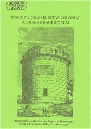 Inscriptiones Selectae Coloniae Augustae Rauricorum von Furger,  Alex R, May,  Catherine, Obrist,  Helga, Schwarz,  Peter A