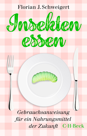 Insekten essen von Schweigert,  Florian J.