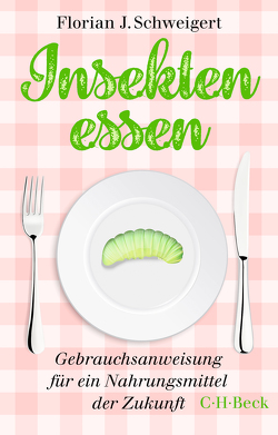 Insekten essen von Schweigert,  Florian J.