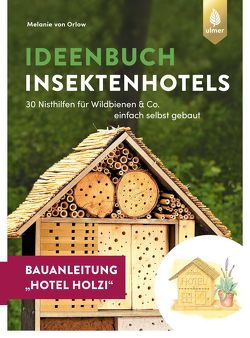 Insektenhotel-Bauanleitung Hotel Holzi von Orlow,  Melanie von