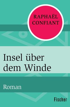 Insel über dem Winde von Confiant,  Raphaël, Goridis,  Uta