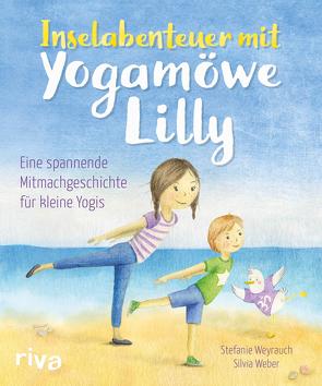 Inselabenteuer mit Yogamöwe Lilly von Weber,  Silvia, Weyrauch,  Stefanie