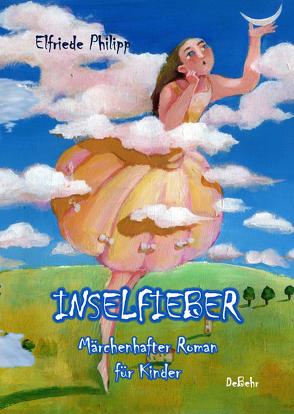 Inselfieber – Märchenhafter Roman für Kinder von DeBehr,  Verlag, Philipp,  Elfriede