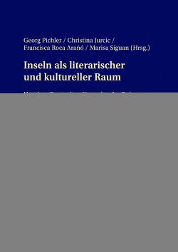 Inseln als literarischer und kultureller Raum von Jurcic,  Christina, Pichler,  Georg, Roca Arañó,  Francisca, Siguan Boehmer,  María Luisa