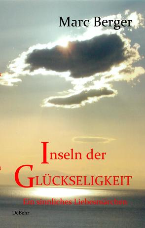 Inseln der Glückseligkeit – Ein sinnliches Liebesmärchen von Berger,  Marc