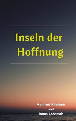 Inseln der Hoffnung von Kirchner,  Manfred, Lohstroh,  Jonas