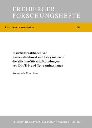 Insertionsreaktionen von Kohlenstoffdioxid und Isocyanaten in die Silicium-Stickstoff-Bindungen von Di-, Tri- und Tetraaminosilanen von Kraushaar,  Konstantin