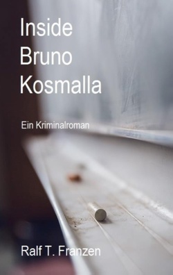 Inside Bruno Kosmalla von Franzen,  Ralf T.