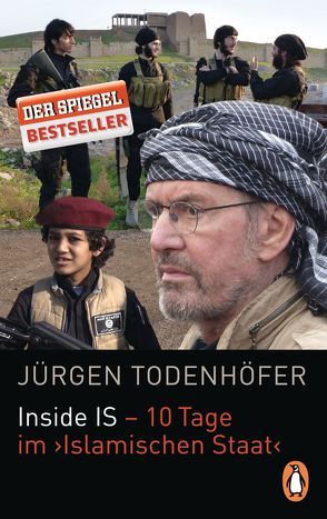 Inside IS – 10 Tage im ‚Islamischen Staat‘ von Todenhöfer,  Jürgen