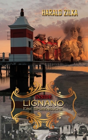 INSIDE LIGNANO – Eine Spurensuche von Zilka,  Harald