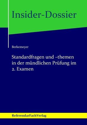 Insider-Dossier: Standardfragen und -themen in der mündlichen Prüfung im 2. Examen von Berkemeyer,  Michael