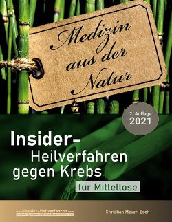 Insider-Heilverfahren gegen Krebs für Mittellose (2. Auflage 2021) von Meyer-Esch,  Christian