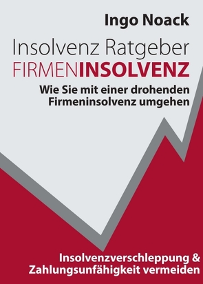 Insolvenz Ratgeber Firmeninsolvenz von Noack,  Ingo