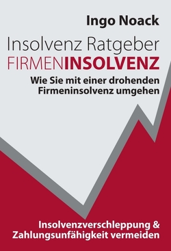 Insolvenz Ratgeber Firmeninsolvenz von Noack,  Ingo