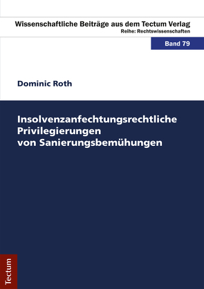 Insolvenzanfechtungsrechtliche Privilegierungen von Sanierungsbemühungen von Roth,  Dominic