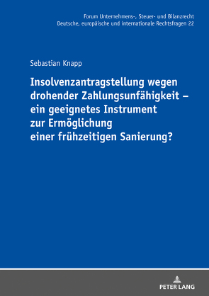 Insolvenzantragstellung wegen drohender Zahlungsunfähigkeit – ein geeignetes Instrument zur Ermöglichung einer frühzeitigen Sanierung? von Knapp,  Sebastian