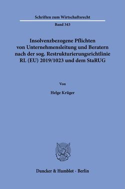 Insolvenzbezogene Pflichten von Unternehmensleitung und Beratern nach der sog. Restrukturierungsrichtlinie RL (EU) 2019-1023 und dem StaRUG. von Krüger,  Helge