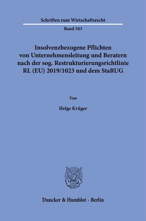 Insolvenzbezogene Pflichten von Unternehmensleitung und Beratern nach der sog. Restrukturierungsrichtlinie RL (EU) 2019-1023 und dem StaRUG. von Krüger,  Helge