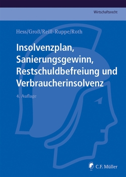 Insolvenzplan, Sanierungsgewinn, Restschuldbefreiung und Verbraucherinsolvenz von Groß,  Paul, Hess,  Harald, Reill-Ruppe,  Nicole, Roth,  Jan