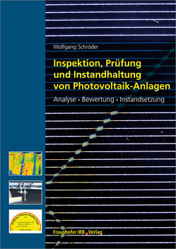 Inspektion, Prüfung und Instandhaltung von Photovoltaik-Anlagen. von Schroeder,  Wolfgang