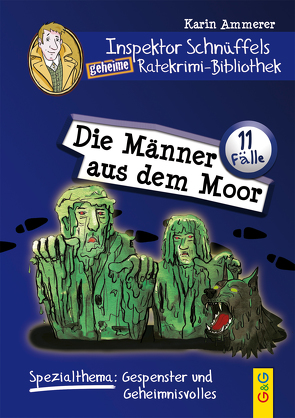 Inspektor Schnüffels geheime Ratekrimi-Bibliothek – Die Männer aus dem Moor von Ammerer,  Karin, Mischeff,  Regina