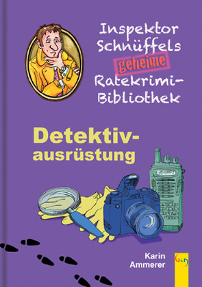 Inspektor Schnüffels geheime Ratekrimi Bibliothek – Detektivausrüstung von Ammerer,  Karin, Mischeff,  Regina