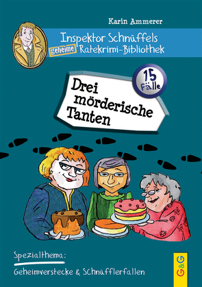 Inspektor Schnüffels geheime Ratekrimi Bibliothek – Drei mörderische Tanten von Ammerer,  Karin, Mischeff,  Regina