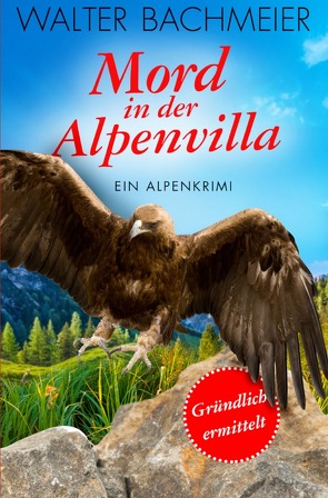 Inspektor Tina Gründlich / Mord in der Alpenvilla von Bachmeier,  Walter