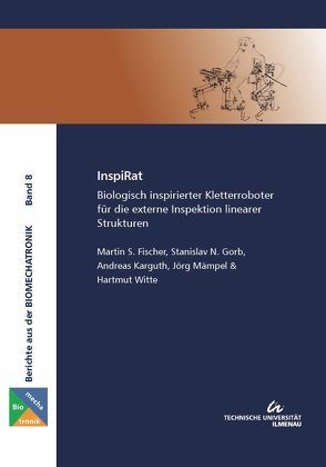 InspiRat : Biologisch inspirierter Kletterroboter für die externe Inspektion linearer Strukturen von Fischer,  Martin S., Gorb,  Stanislav N., Karguth,  Andreas, Mämpel,  Jörg, Witte,  Hartmut