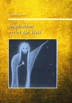 Inspiration rettet die Welt von Loettel,  Gerhard