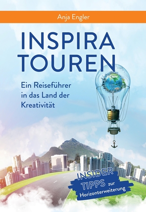 InspiraTouren – Ein Reiseführer in das Land der Kreativität zur Entdeckung inspirierender Kreativitätstechniken von Amali,  Carina, Engler,  Anja, Renkel,  Petra