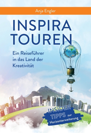 InspiraTouren – Ein Reiseführer in das Land der Kreativität zur Entdeckung inspirierender Kreativitätstechniken von Amali,  Carina, Engler,  Anja, Renkel,  Petra