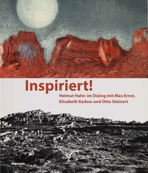 Inspiriert! Helmut Hahn im Dialog mit Max Ernst, Elisabeth Kadow und Otto Steinert von Friedemann,  Romina, Hahn,  Helmut, Husmeier-Schirlitz,  Uta, Koenig,  Thilo, Rybinski,  Inga Lisa