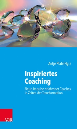 Inspiriertes Coaching von Budde-Schneider,  Eckhard, Dinger,  Wolfgang, Dobslaw,  Gudrun, Döppner,  Collet Wanjugu, Fortmeier,  Paul, Klinkner,  Margot, Pfab,  Antje, Pfab,  Werner, Reichert,  Helmut, Rothe,  Ingmar