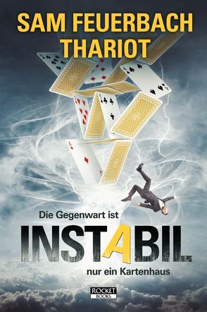 Instabil – Die Gegenwart ist nur ein Kartenhaus von Feuerbach,  Sam, Thariot