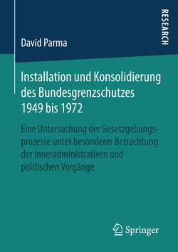 Installation und Konsolidierung des Bundesgrenzschutzes 1949 bis 1972 von Parma,  David