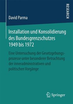 Installation und Konsolidierung des Bundesgrenzschutzes 1949 bis 1972 von Parma,  David