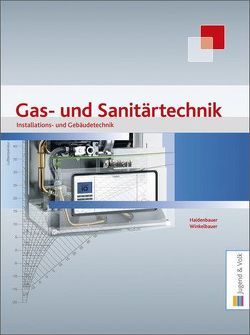 Installations- und Gebäudetechnik – Gas- und Sanitärtechnik von Haidenbauer,  Herbert, Winkelbauer,  Gerald