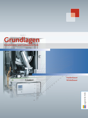 Installations- und Gebäudetechnik – Grundlagen, Physikalische Grundbegriffe, Arbeits- und Materialkunde von Haidenbauer,  Herbert, Winkelbauer,  Gerald