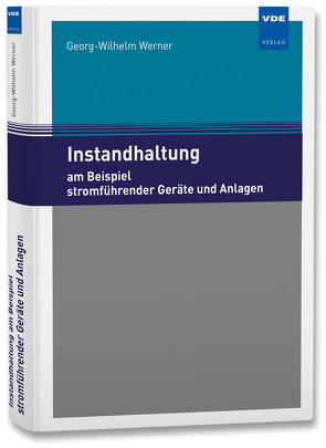 Instandhaltung am Beispiel stromführender Geräte und Anlagen von Werner,  Georg-Wilhelm