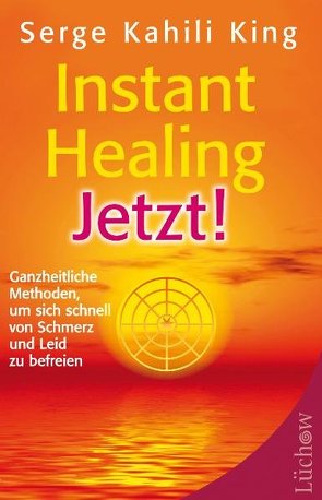 Instant Healing Jetzt! von King,  Serge Kahili