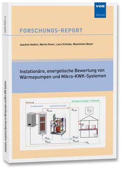 Instationäre, energetische Bewertung von Wärmepumpen und Mikro-KWK-Systemen von Beyer,  Maximilian, Knorr,  Martin, Schincke,  Lars, Seifert,  Joachim