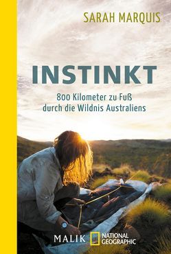 Instinkt – 800 Kilometer zu Fuß durch die Wildnis Australiens von Marquis,  Sarah, Müller-Renzoni,  Bettina, Neeb,  Barbara