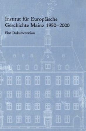 Institut für Europäische Geschichte Mainz 1950 – 2000