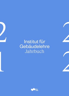 Institut für Gebäudelehre – Jahrbuch 21/22 von Gangoly,  Hans