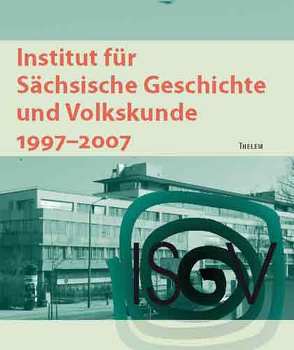 Institut für Sächsische Geschichte und Volkskunde 1997-2007