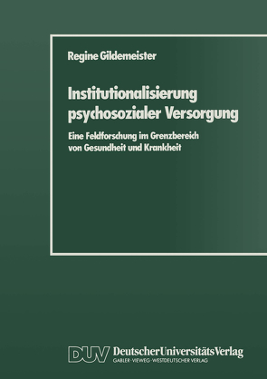 Institutionalisierung psychosozialer Versorgung von Gildemeister,  Regine