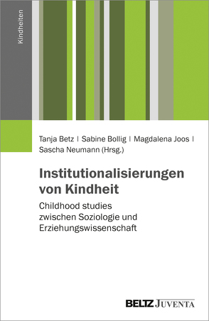 Institutionalisierungen von Kindheit von Betz,  Tanja, Bollig,  Sabine, Joos,  Magdalena, Neumann,  Sascha