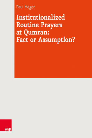 Institutionalized Routine Prayers at Qumran: Fact or Assumption? von Heger,  Paul, Lange,  Armin, Levinson,  Bernard M., Noam,  Vered